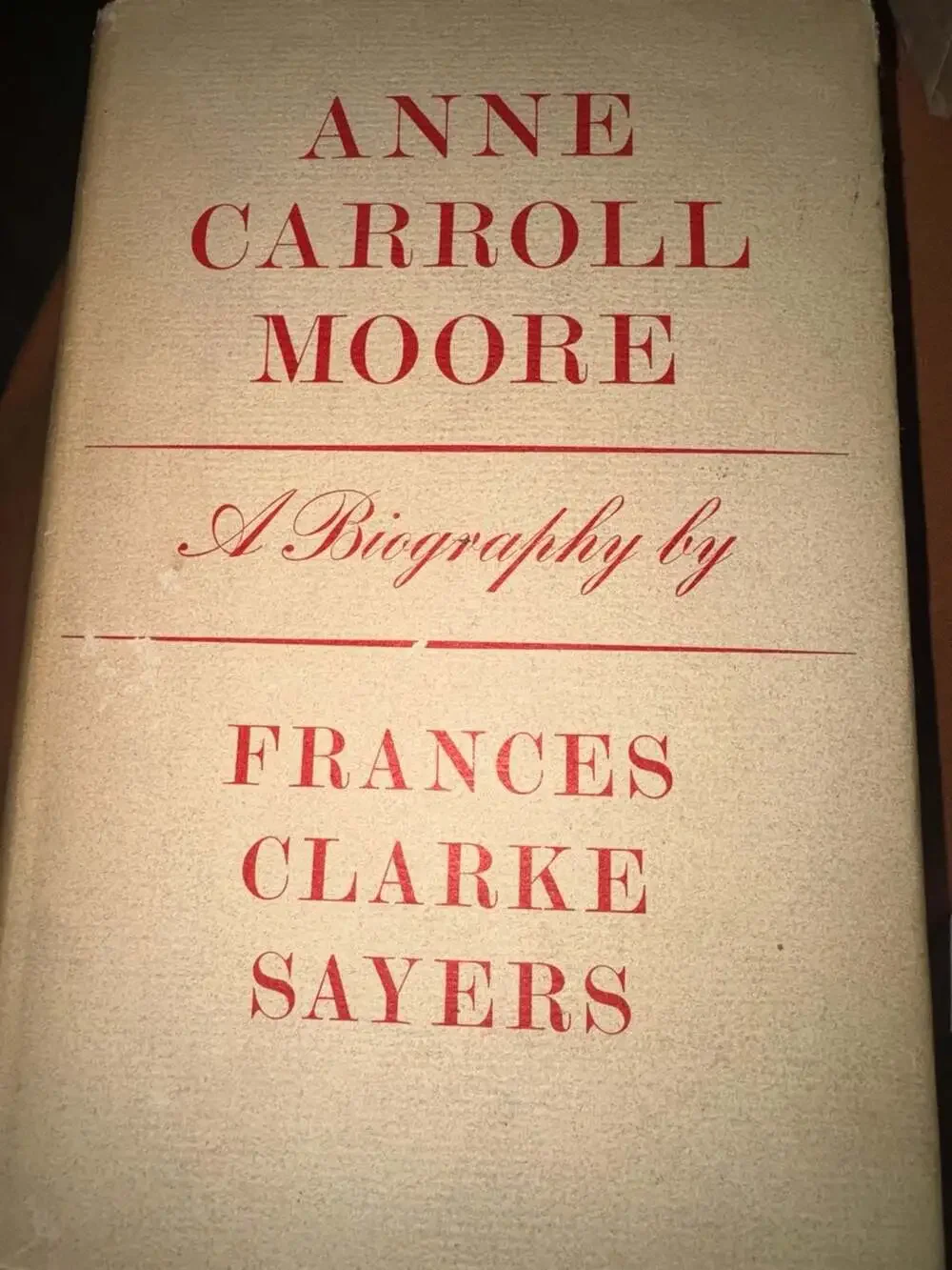 Anne Carroll Moore. A Biography. by SAYERS, Frances Clarke.: Signed by Author(s)
